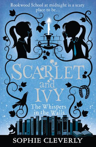 Scarlet & Ivy 02: Whispers In The Walls - Sophie Cleverly