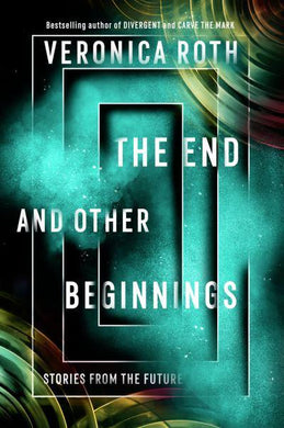 End and Other Beginnings - Veronica Roth