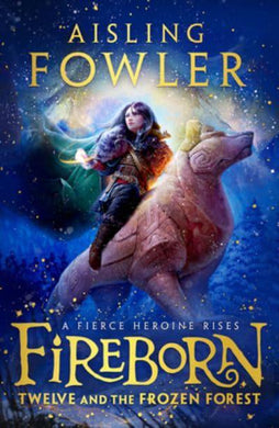 Fireborn 02: Twelve And The Frozen Fores - Aisling Fowler