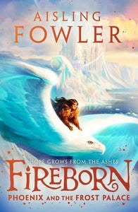 Fireborn 01: Phoenix And The Frost Palac - Aisling Fowler