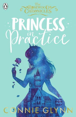 Rosewood Chronicles 02: Princess in Prac - Connie Glynn