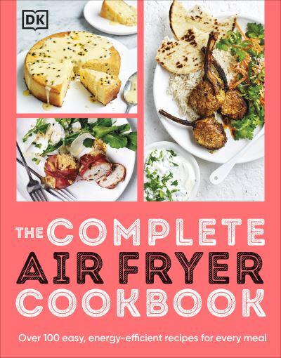 Complete Air Fryer Cookbook, The - DK