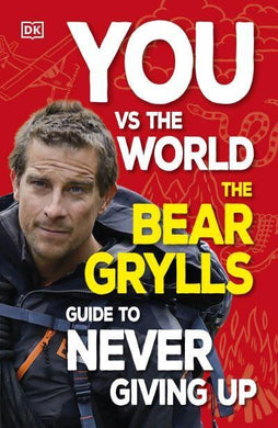 You Vs The World: Bear Grylls Guide to N - Bear Grylls