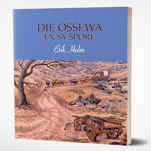 Ossewa In Sy Spoor, Die - Erik Holm