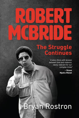 Robert McBride: The Struggle Continues - Bryan Rostron