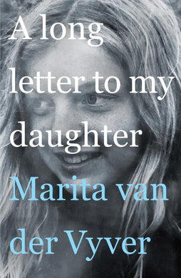 Long Letter to My Daughter A - Marita Van Der Vyver