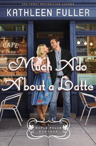 Much Ado About A Latte - Kathleen Fuller