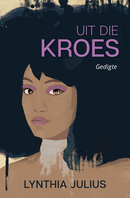 Uit die Kroes Gedigte - Lynthia Julius