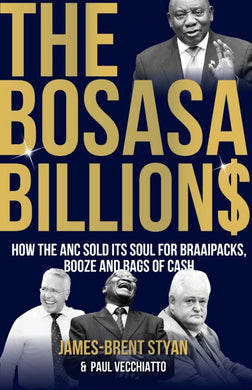 Bosasa Billions The - James-Brent Styan