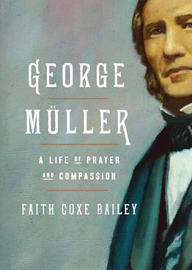 George Muller: Life Of Prayer & Compassi - Faith Coxe Bailey