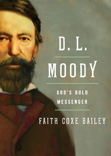 D.L Moody: God's Bold Messenger - Faith Coxe Bailey