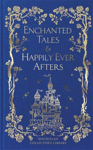 Enchanted Tales & Happily Ever Afters - Macmillan Collector's Li