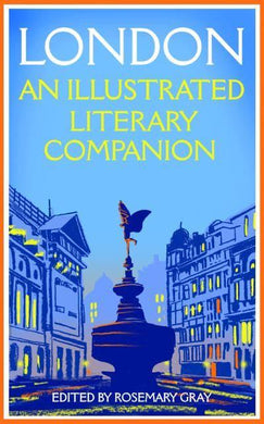 London: An Illustrated Literary Companio - Rosemary Gray