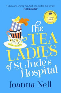 Tea Ladies Of St Jude's Hospital, The - Joanna Nell