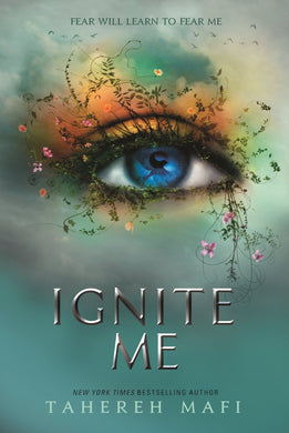 Shatter Me 03: Ignite Me - Tahereh Mafi