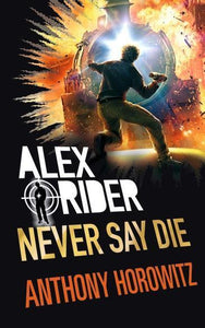 Alex Rider 11: Never Say Die - Anthony Horowitz