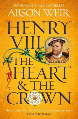 Henry VIII: Heart And The Crown - Alison Weir