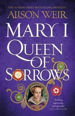 Mary I: Queen Of Sorrows - Alison Weir