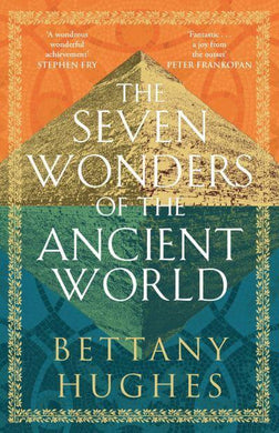 Seven Wonders Of The Ancient World - Bettany Hughes