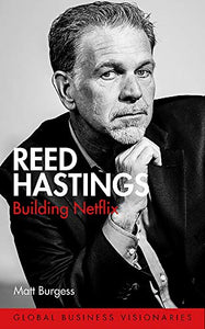 Reed Hastings: Building Netflix - Matt Burgess