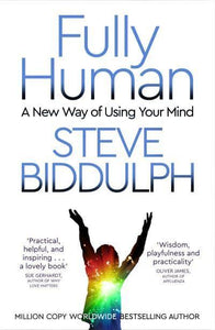 Fully Human: New Way of Using Your Mind - Steve Biddulph