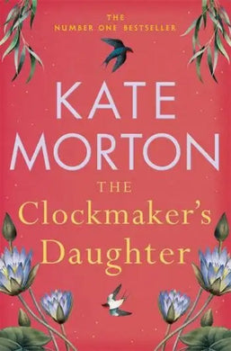 Clockmaker's Daughter, The - Kate Morton