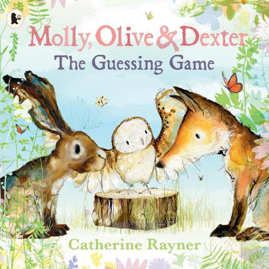 Molly, Olive & Dexter: Guessing Game - Catherine Rayner