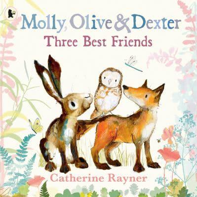 Molly, Olive & Dexter: Three Best Friend - Catherine Rayner