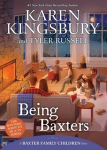 Baxter Family Children 5: Being Baxters - Karen Kingsbury