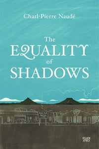 Equality Of Shadows, The - Charl-Pierre Naude