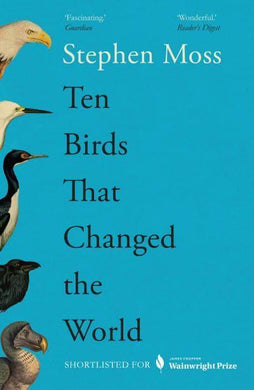 Ten Birds That Changed The World - Stephen Moss