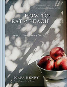How to eat a peach - Diana Henry