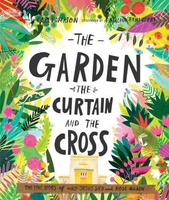 Garden, The Curtain And The Cross, The - Carl Laferton