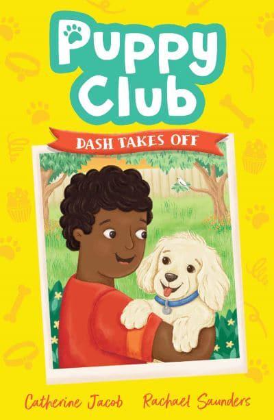 Puppy Club 03: Dash Takes Off - Catherine Jacob