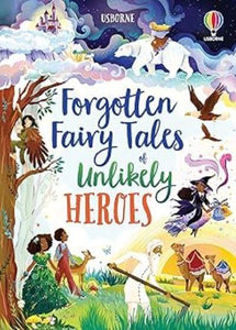 Forgotten Fairy Tales Of Unlikely Heroes - Usborne