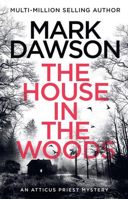 Atticus Priest 01: House In The Woods - Mark Dawson