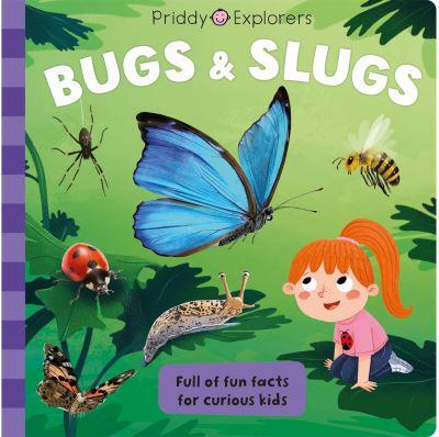 Priddy Explorers: Bugs & Slugs - Priddy Books