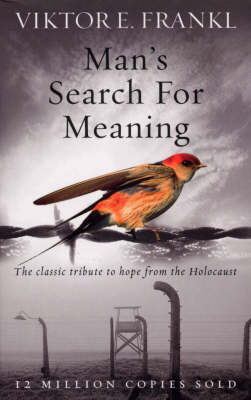 Man's Search for Meaning - Victor E Frankl