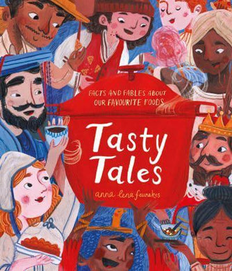 Tasty Tales: Facts & Fables About Our Fa - Anna Lena Feunekes