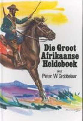 Groot Afrikaanse Heldeboek - P Grobbelaar