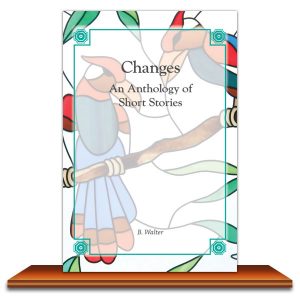 Changes: An Anthology of Short Stories - B Walter